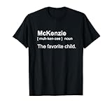 My name is McKenzie. Also known as The Favorite Child T-Shirt