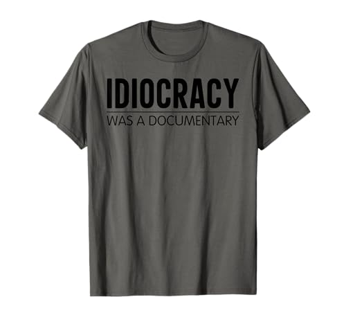 Idiocracy war ein Dokumentarfilm T-Shirt