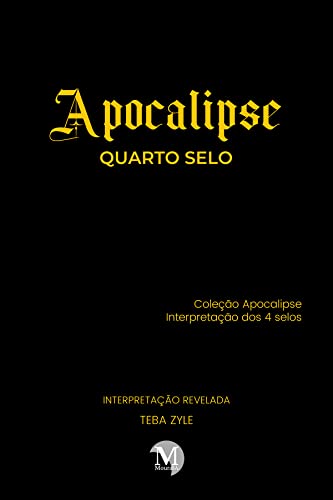APOCALIPSE – QUARTO SELO: Coleção Apocalipse – Interpretação dos 4 selos