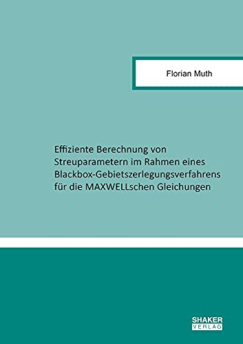 Effiziente Berechnung von Streuparametern im Rahmen eines Blackbox-Gebietszerlegungsverfahrens für die MAXWELLschen Gleichungen (Berichte aus der Elektrotechnik)