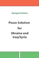 Peace Solution for Ukraine and Iraq/Syria 1507852606 Book Cover