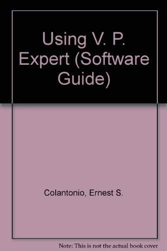 Using V. P. Expert (Software Guide S.)