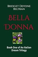 Bella Donna: Book One of An Italian Dream Trilogy 1791619665 Book Cover