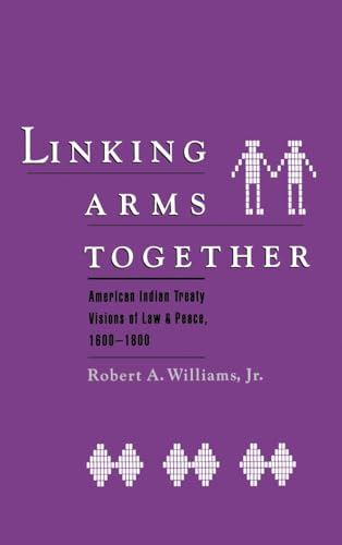 Linking Arms Together: American Indian Treaty Visions of Law and Peace, 1600-1800