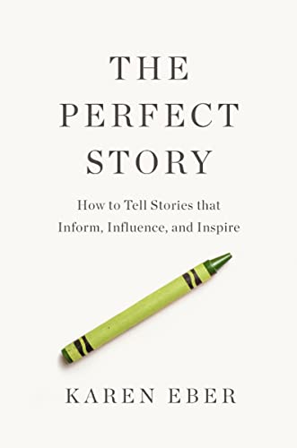 Image of PERFECT STORY: How to Tell Stories That Inform, Influence, and Inspire