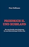  Friedrich II. und Russland: Die erste Periode seiner Regierung bis zum Hubertusburger Frieden 1763