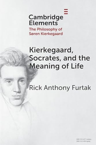 Kierkegaard, Socrates, And The Meaning Of Life (Elements In The Philosophy Of S?Ren Kierkegaard)