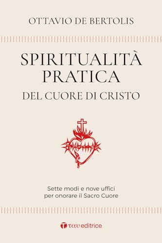 Spiritualità Pratica Del Cuore Di Cristo. Sette Modi E Nove Uffici Per Onorare Il Sacro Cuore Spiritualità Pratica Del Cuore Di Cristo. Sette Modi E Nove Uffici Per Onorare Il Sacro Cuore
