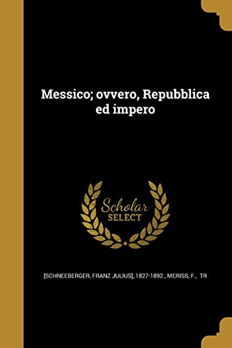 Messico; ovvero, Repubblica ed impero (Italian Edition)