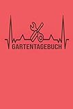 Gartentagebuch: Gartenplaner Noptizbuch Pflanzkalender Jahresplaner und Journal Eintragbuch für den...