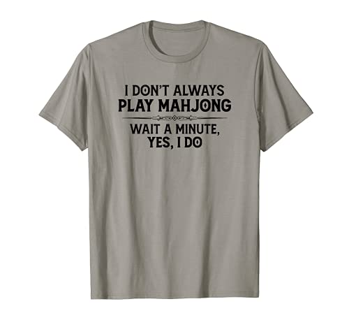 Mahjong Player Gifts - I Don’t Always Play Mahjong Funny T-Shirt