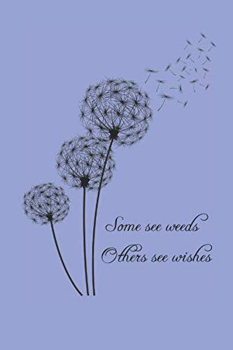 Some See Weeds Dandelion Notebook Journal: Lined 6"x9" 120 Pages for your thoughts