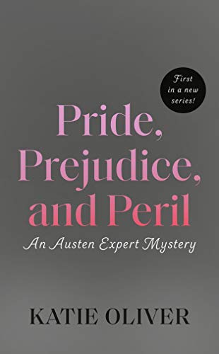 Pride, Prejudice, and Peril (An Austen Expert Mystery Book 1) by [Katie Oliver]