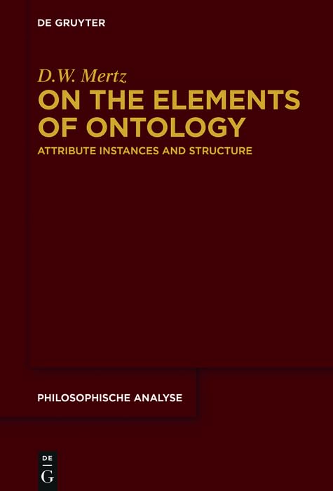 On the Elements of Ontology: Attribute Instances and Structure (Philosophische Analyse / Philosophical Analysis Book 68)