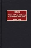 Ratting: The Use and Abuse of Informants in the American Justice System