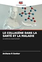 LE COLLAGÈNE DANS LA SANTÉ ET LA MALADIE: La colle du corps humain (French Edition) 6208753368 Book Cover