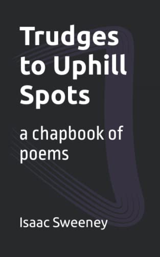 Trudges to Uphill Spots: a chapbook of poems