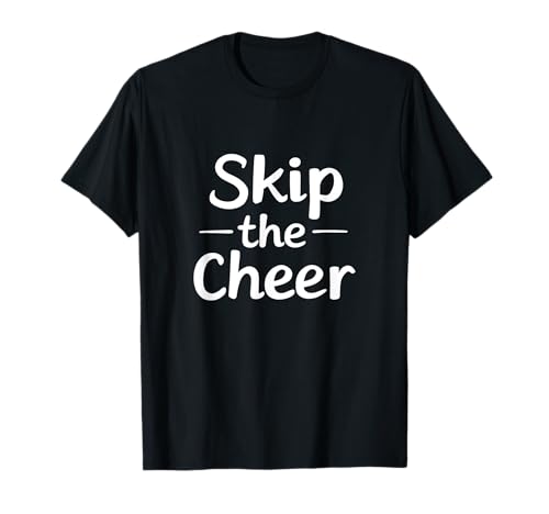 Skip the Cheer Funny Anti Christmas Grumpy Christmas Camiseta