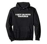 Photo Gallery i get us into trouble felpa con cappuccio Photo Gallery i get us into trouble felpa con cappuccio
