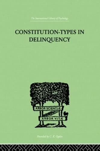 Constitution-Types In Delinquency: PRACTICAL APPLICATIONS AND BIO-PHYSIOLOGICAL FOUNDATIONS OF