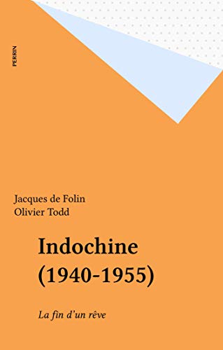 Télécharger Indochine (1940-1955): La fin d'un rêve (Vérités et légendes) livre En ligne