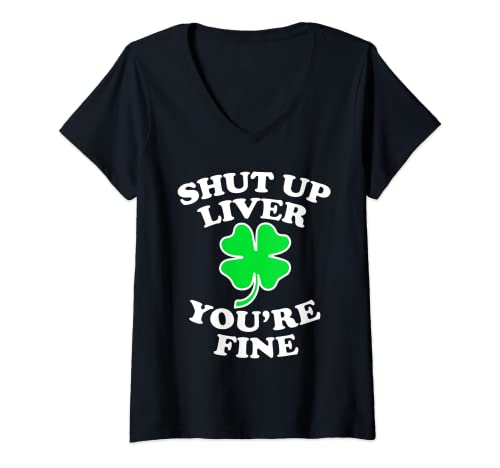 Donna Shut Up Liver Youre Fine Drinking St Patricks Day Regali Maglietta con Collo a V