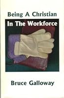Being a Christian in the Workforce 0615119336 Book Cover
