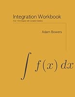 Integration Workbook: Over 100 Integrals with Complete Solutions B0DDGV24NQ Book Cover