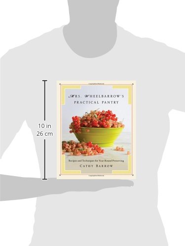 Mrs. Wheelbarrow's Practical Pantry: Recipes and Techniques for Year-Round Preserving