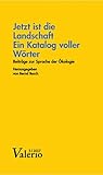  Jetzt ist die Landschaft ein Katalog voller Wörter: Beiträge zur Sprache der Ökologie (Valerio: Das Magazin der Deutschen Akademie für Sprache und Dichtung)