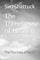The Threeness of Heaven: The Fourness of Earth B0D93JGFSZ Book Cover