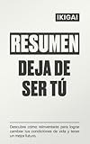Resumen Integral de Deja De Ser Tú: Descubre cómo reinventarte para cambiar tus condiciones de vida y crear un mejor futuro.