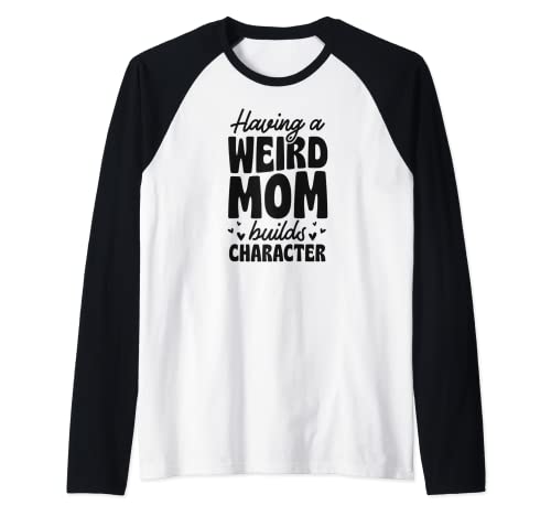 Having A Weird Mom Builds Character Bohemian Style Raglan Baseball Tee