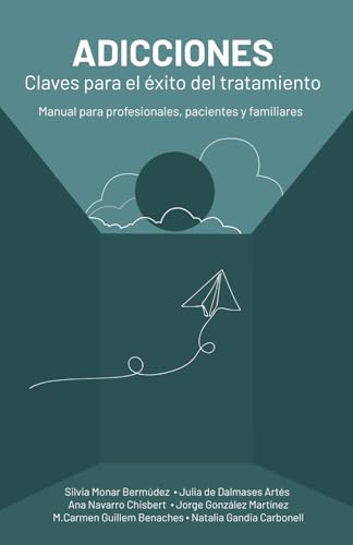 Adicciones: claves para el éxito del tratamiento: Manual para profesionales, pacientes y familiares