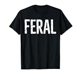 Feral Shirt Retro Vintage Feral Funny Saying Quote Men Women T-Shirt