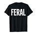 Feral Shirt Retro Vintage Feral Funny Saying Quote Men Women T-Shirt