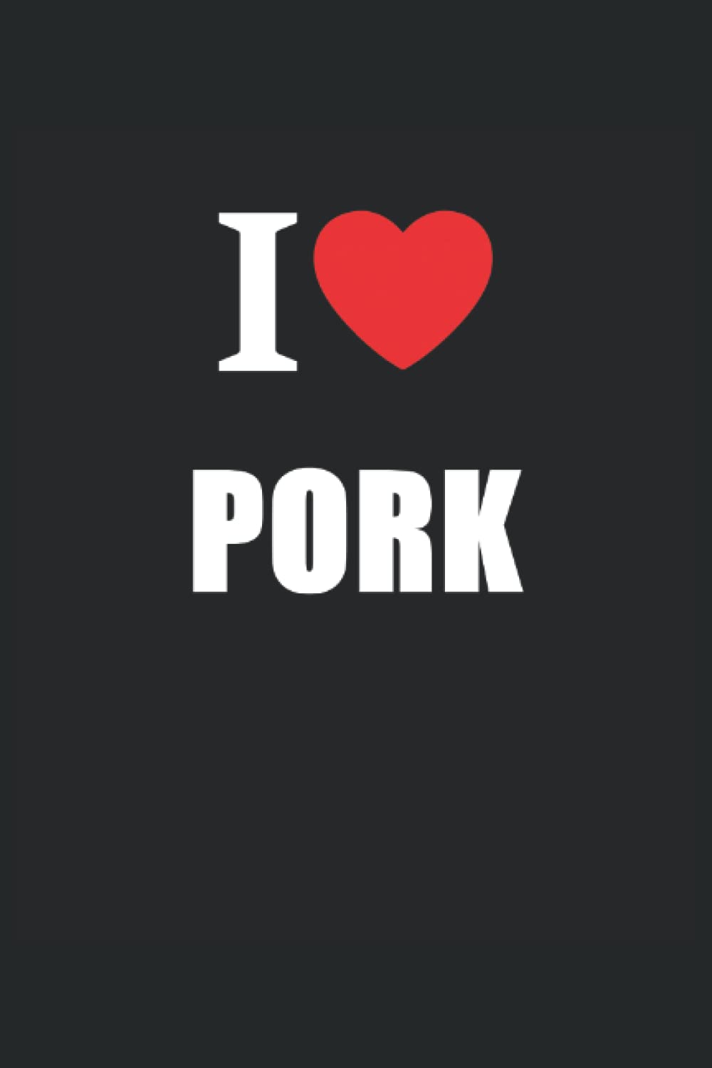 I Love Pork: Journal Style Composition Notebook