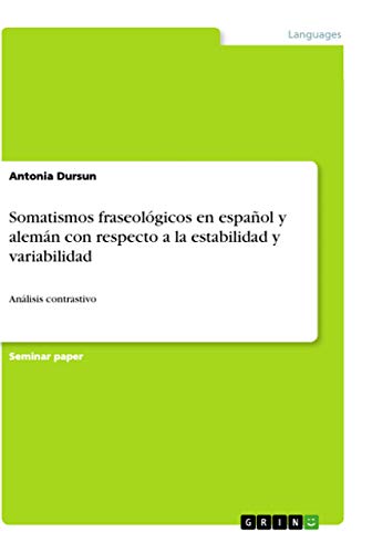 Somatismos fraseológicos en español y alemán con respecto a la estabilidad y variabilidad: Análisis contrastivo (Spanish Edition)
