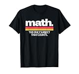 Math The Only Subject That Counts Education T-Shirt