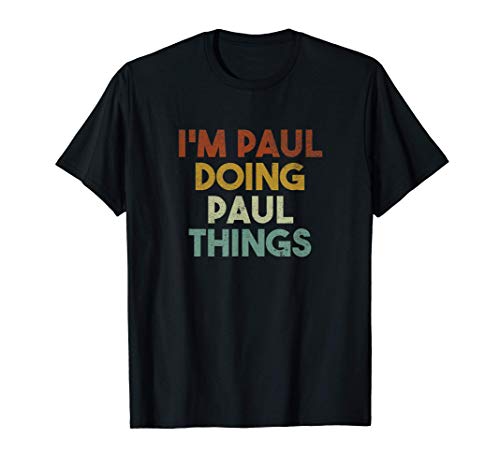 Mens I'm Paul Doing Paul Things Funny First Name Paul T-Shirt