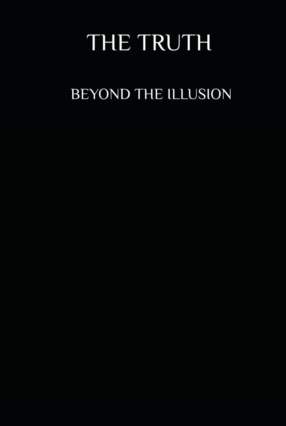 The Truth: Beyond The Illusion