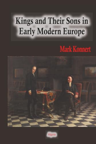 Kings and Their Sons in Early Modern Europe: A Family Business für 28,84 EUR bei amazon.de Bild: Kings and Their Sons in Early Modern Europe: A Family Business für 28,84 EUR bei amazon.de