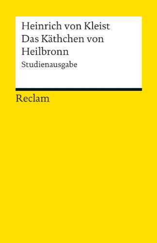 Das Käthchen von Heilbronn: oder die Feuerprobe. Studienausgabe (Reclams Universal-Bibliothek) Das Käthchen von Heilbronn: oder die Feuerprobe. Studienausgabe (Reclams Universal-Bibliothek)