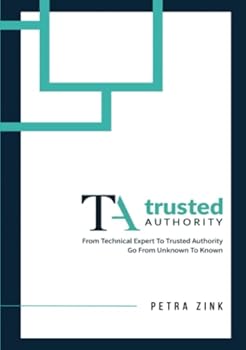 Paperback Trusted Authority: From Technical Expert to Trusted Authority-Go from Unknown to Known Book