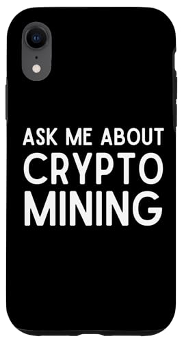 ASK ME ABOUT CRYPTO MINING Proof Of Work GPU ASIC Miners �X�}�z�P�[�X iPhone XR �p