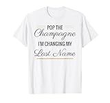 Pop the Champagne I'm Changing My Last Name, Black T-Shirt