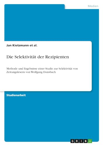 Die Selektivität der Rezipienten: Methode und Ergebnisse einer Studie zur Selektivität von Zeitungslesern von Wolfgang Donsbach (German Edition)