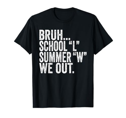 End of School Year Teachers Bruh School L Summer W We Out T-Shirt