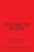 Elizabeth Warn: Life, Love & Deception 1500729191 Book Cover