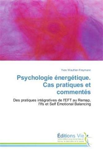 Télécharger Psychologie energetique. Cas pratiques et commentes: Des pratiques integratives de l'EFT au Remap, l Livre eBook France